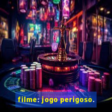 filme: jogo perigoso.